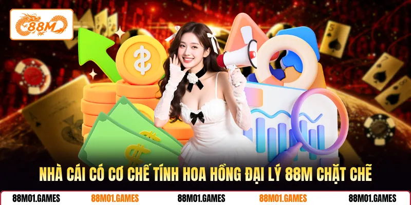 Nhà cái có cơ chế tính hoa hồng đại lý 88M chặt chẽ
