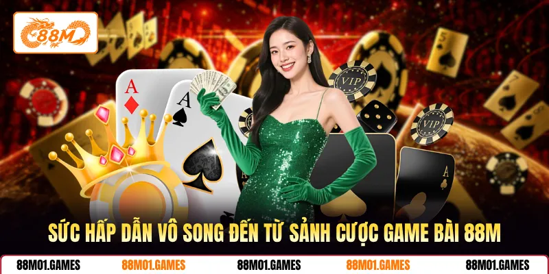 Sức hấp dẫn vô song đến từ sảnh cược game bài 88M