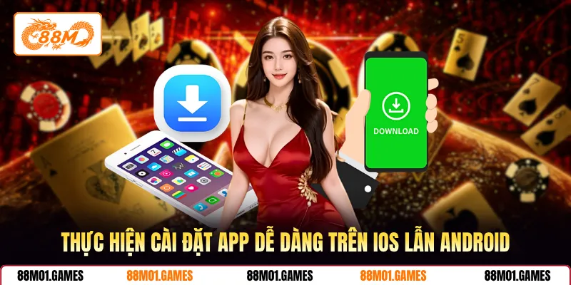 Thực hiện cài đặt app dễ dàng trên iOS lẫn Android